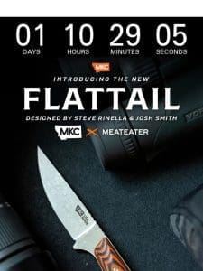 The MKC x MeatEater Flattail Drops Tomorrow!