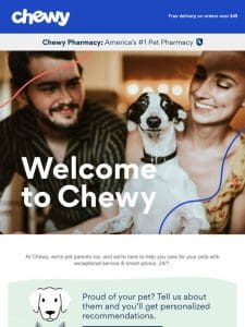 Welcome to Chewy， —. We’re Glad You’re Here.