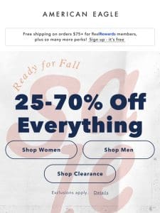 25-70% OFF EVERYTHING starts now! Ready for Fall sale