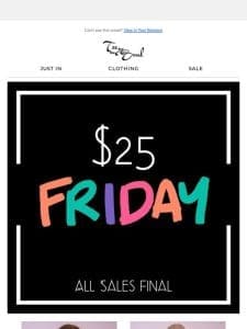 $25 Friday  ❤️