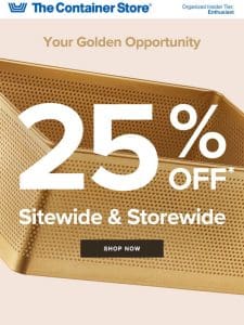 25% Off Storewide ?? Your Golden Opportunity Awaits!