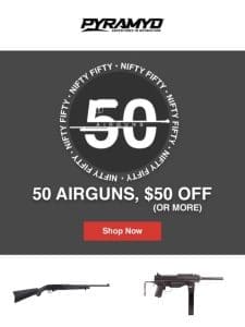 50 Airguns， $50 Off!