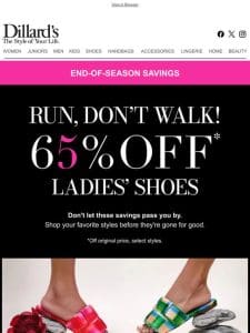 65% Off Select Ladies’ Shoes — Run， Don’t Walk!