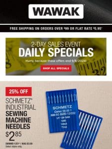 Don’t Wait! 2-Day SALES EVENT! 25% Off Schmetz Industrial Machine Needles & MORE!