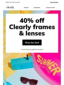 Don’t miss 40% off Clearly frames & lenses!