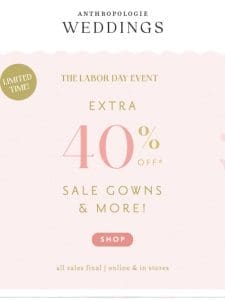 Don’t miss out: Extra 40% OFF Sale Gowns & More