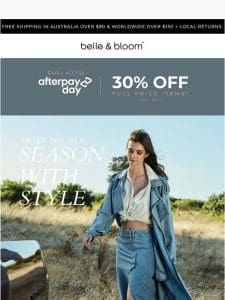 Early Access To AfterPay – 30% OFF* ???