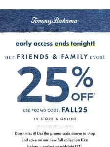 Early Access to 25% Off Ends TONIGHT