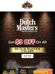 Enjoy $3 of on all Dutch Masters Cigars