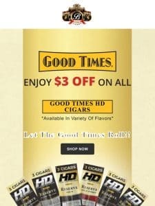 Enjoy $3 off in Good Times HD cigars only at Buitrago Cigars