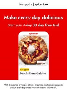 Enjoy the extended 30 day free trial on the Epicurious app