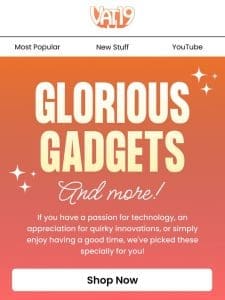 Explore the coolest gadgets we have!  ️