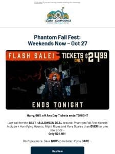 FINAL H URS! $24.99 Phantom Fall Fest Tickets