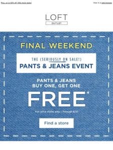 FINAL Weekend: buy one， get one FREE pants & jeans!