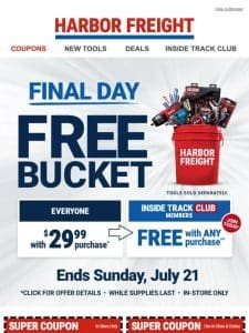 Final Chance to Get Your FREE BUCKET with $29.99 In-Store Purchase!