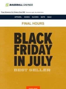 Final Hours For Black Friday In July Sale! Shop Now!