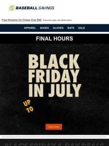 Final Hours For Black Friday In July Sale! Up To 50% Off!