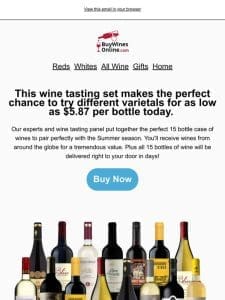 GOING FAST: Get 69% off our 15 bottle Wine Tasting Set! As low as $5.87/bottle today.