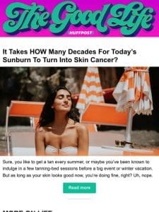 It takes HOW many decades for today’s sunburn to turn into skin cancer?