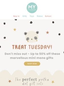 It’s Treat Tuesday   Up to 50% off our Mini Mono range