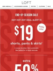 Just for today! Enjoy $19 shorts， pants & skirts