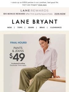 LAST CALL FOR $49 PANTS & JEANS