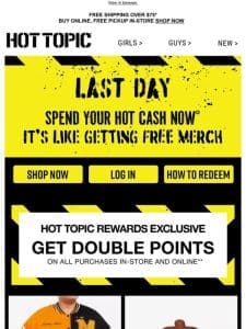 ? LAST DAY ? Spend your Hot Cash ASAP