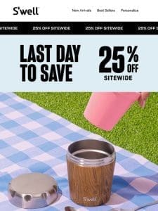 LAST DAY To Shop 25% Off Sitewide