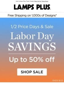 Labor Day Savings Now! Up to Half Off