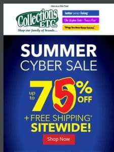 Last Call! Summer Cyber Sale with Free Shipping Sitewide!