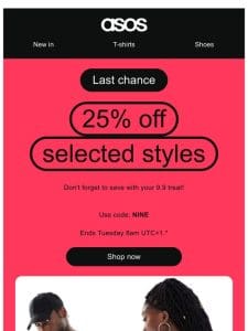 Last chance: 25% off selected styles