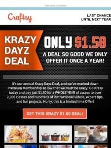 ONLY ① DAY LEFT! Don’t wait until next year. Go Krazy now for only $1.50.