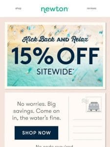 ??? Relax and enjoy 15% OFF Sitewide!