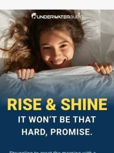 Rise and Shine: It Won’t Be That Hard， Promise.