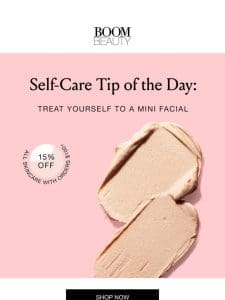 Self-care tip of the day + 15% off skincare