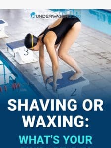 Shaving or Waxing: What’s Your Swim Style?