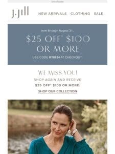 Shop with us again and enjoy $25 off $100 or more.