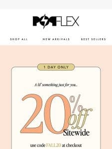 TODAY ONLY   20% OFF SITEWIDE