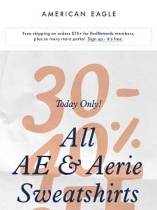 TODAY ONLY: 30-40% off all AE & Aerie sweatshirts