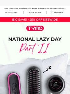 The Lazy Day Sale Continues | Take 25% OFF sitewide