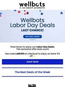 This is your Last Chance to enjoy our Best Labor Day Deals