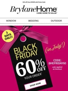 ? Three Days Only! Black Friday in July Savings