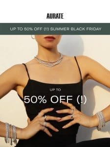 UP TO 50% OFF (!) SUMMER BLACK FRIDAY IS BACK