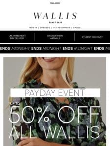 Up to 50% off Wallis – ends midnight