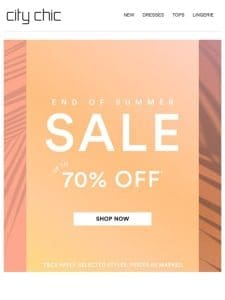 Up to 70% Off* End of Summer SALE