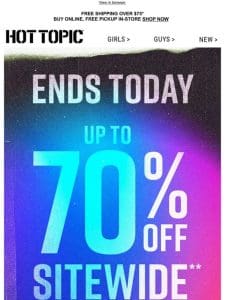 ?? Up to 70% Off sitewide ENDS TODAY ??