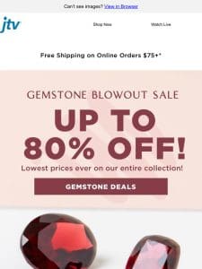 Your Favorite Gems Up to 80% Off