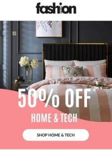 up to 50% OFF home & tech! ??